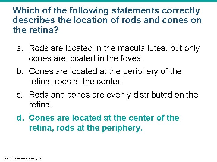 Which of the following statements correctly describes the location of rods and cones on Which of the following statements correctly describes the location of rods and cones on