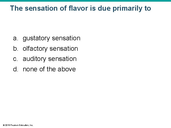 The sensation of flavor is due primarily to a. gustatory sensation b. olfactory sensation The sensation of flavor is due primarily to a. gustatory sensation b. olfactory sensation
