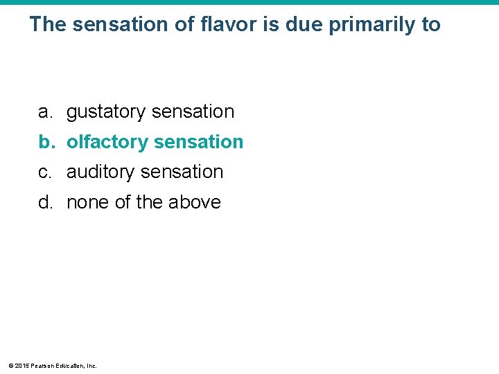The sensation of flavor is due primarily to a. gustatory sensation b. olfactory sensation The sensation of flavor is due primarily to a. gustatory sensation b. olfactory sensation