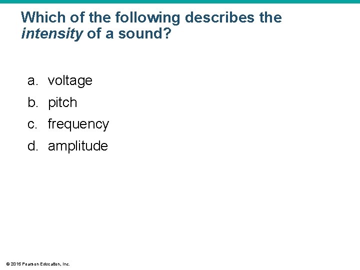 Which of the following describes the intensity of a sound? a. voltage b. pitch Which of the following describes the intensity of a sound? a. voltage b. pitch