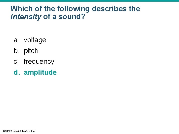 Which of the following describes the intensity of a sound? a. voltage b. pitch Which of the following describes the intensity of a sound? a. voltage b. pitch