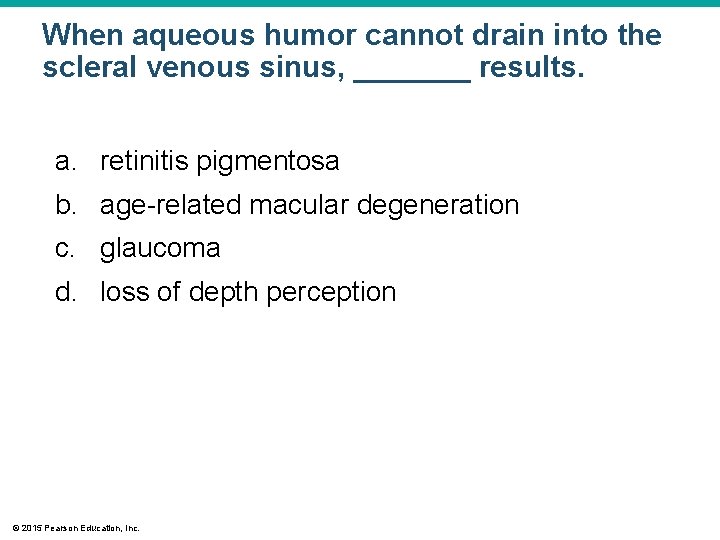 When aqueous humor cannot drain into the scleral venous sinus, _______ results. a. retinitis When aqueous humor cannot drain into the scleral venous sinus, _______ results. a. retinitis