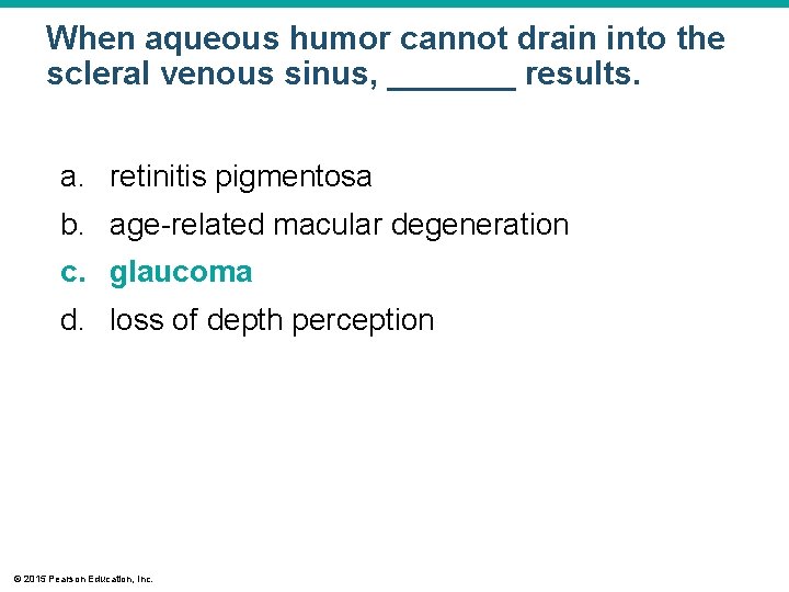 When aqueous humor cannot drain into the scleral venous sinus, _______ results. a. retinitis When aqueous humor cannot drain into the scleral venous sinus, _______ results. a. retinitis