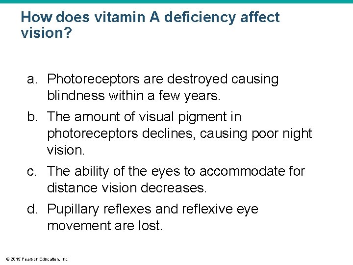 How does vitamin A deficiency affect vision? a. Photoreceptors are destroyed causing blindness within How does vitamin A deficiency affect vision? a. Photoreceptors are destroyed causing blindness within