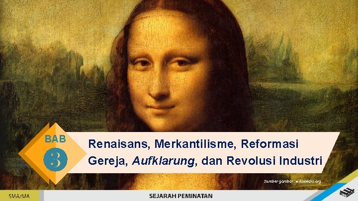 BAB ❸ Renaisans, Merkantilisme, Reformasi Gereja, Aufklarung, dan Revolusi Industri Sumber gambar: wikimedia. org