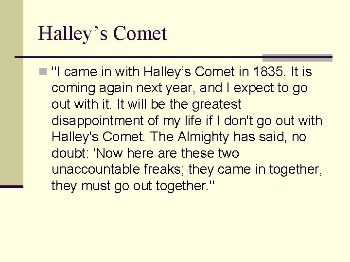 Halley’s Comet n "I came in with Halley’s Comet in 1835. It is coming