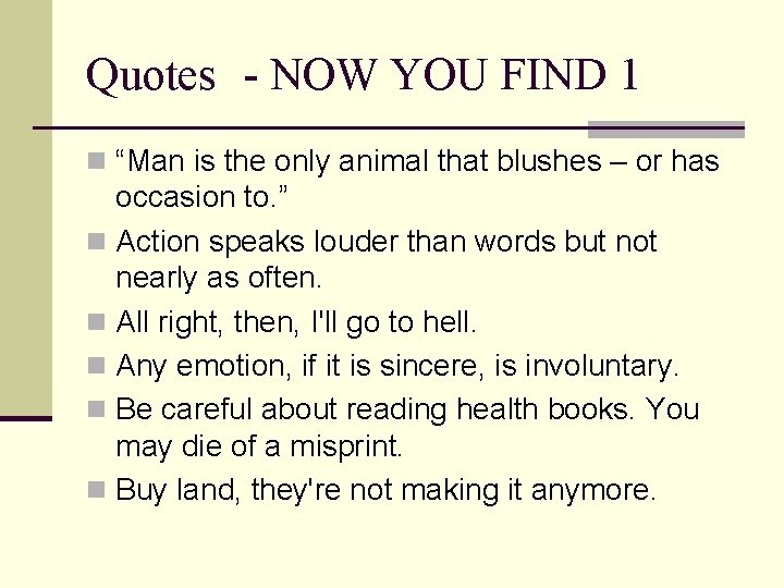Quotes - NOW YOU FIND 1 n “Man is the only animal that blushes