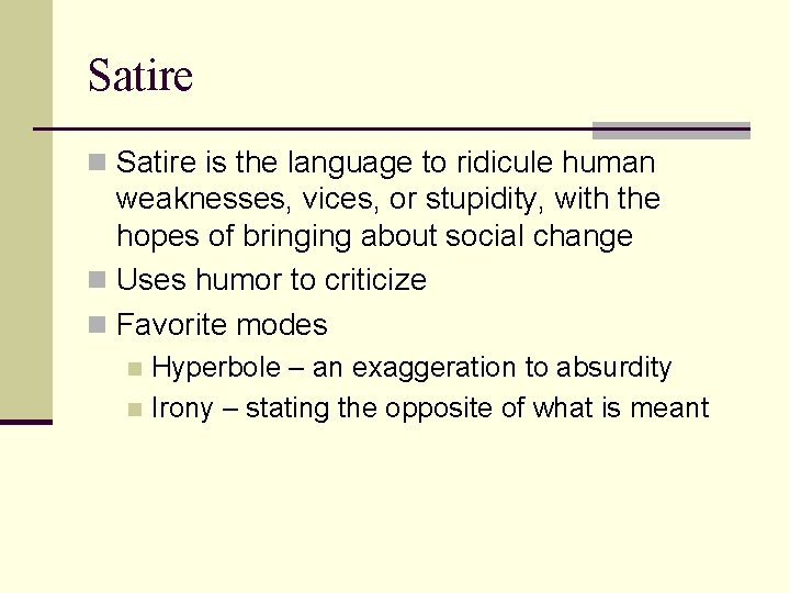 Satire n Satire is the language to ridicule human weaknesses, vices, or stupidity, with