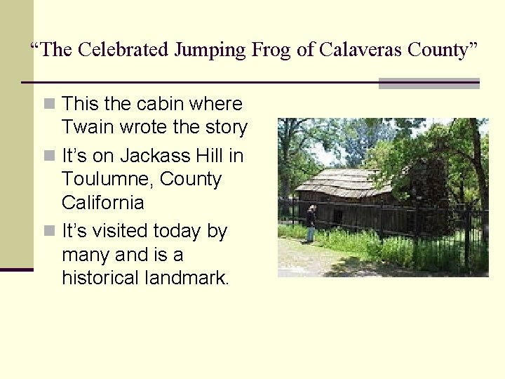 “The Celebrated Jumping Frog of Calaveras County” n This the cabin where Twain wrote