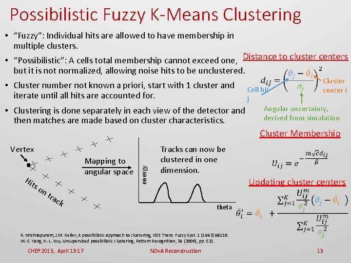 Possibilistic Fuzzy K-Means Clustering • “Fuzzy”: Individual hits are allowed to have membership in