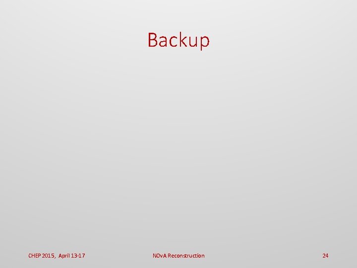 Backup CHEP 2015, April 13 -17 NOv. A Reconstruction 24 