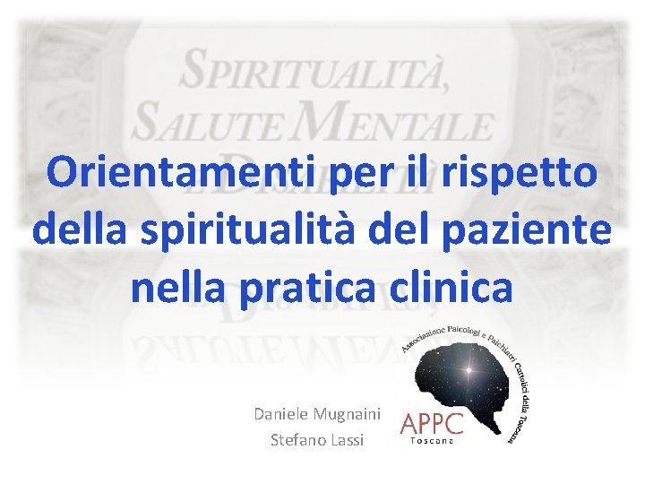 Orientamenti per il rispetto della spiritualità del paziente nella pratica clinica Daniele Mugnaini Stefano