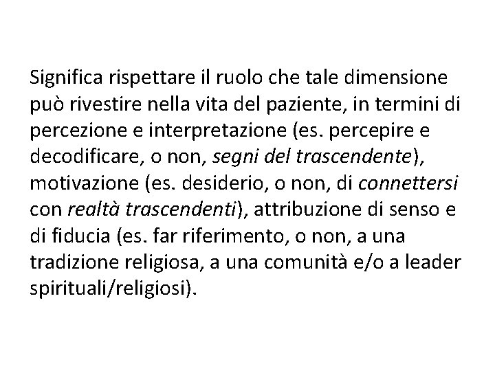 Significa rispettare il ruolo che tale dimensione può rivestire nella vita del paziente, in