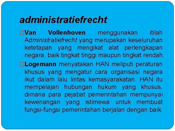 administratiefrecht �Van Vollenhoven menggunakan itilah Administratiefrecht yang merupakan keseluruhan ketetapan yang mengikat alat perlengkapan