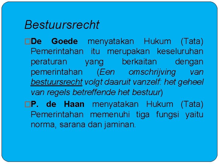 Bestuursrecht �De Goede menyatakan Hukum (Tata) Pemerintahan itu merupakan keseluruhan peraturan yang berkaitan dengan