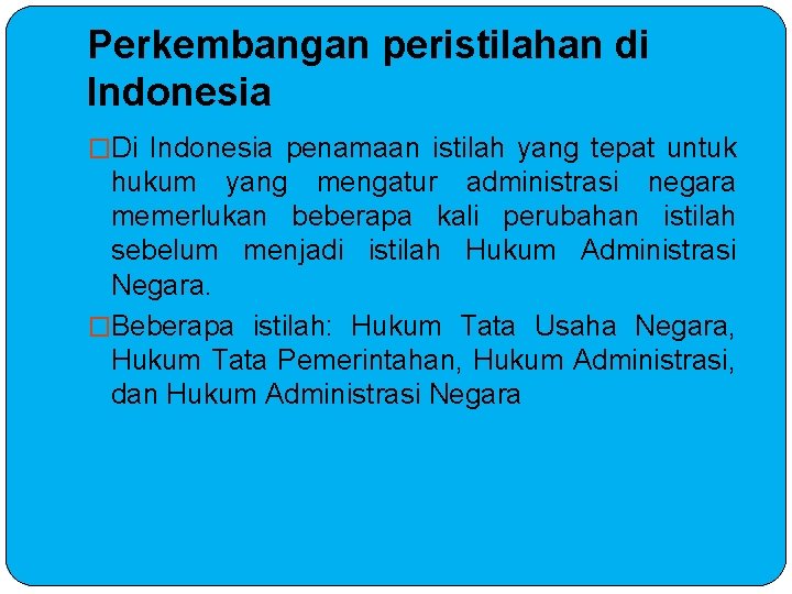 Perkembangan peristilahan di Indonesia �Di Indonesia penamaan istilah yang tepat untuk hukum yang mengatur