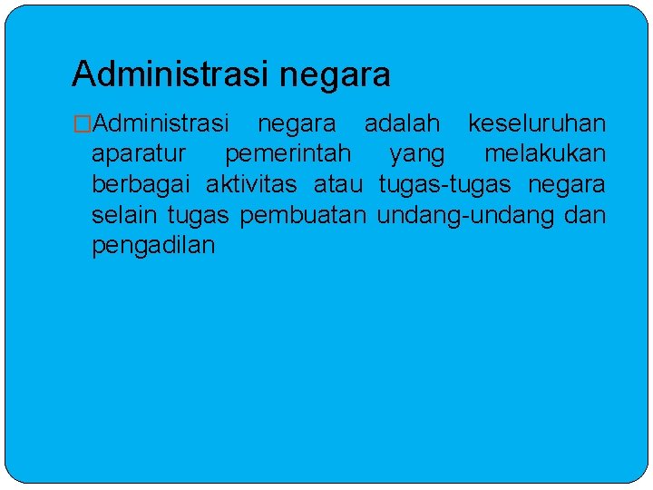 Administrasi negara �Administrasi negara adalah keseluruhan aparatur pemerintah yang melakukan berbagai aktivitas atau tugas-tugas