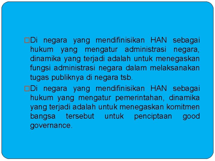 �Di negara yang mendifinisikan HAN sebagai hukum yang mengatur administrasi negara, dinamika yang terjadi