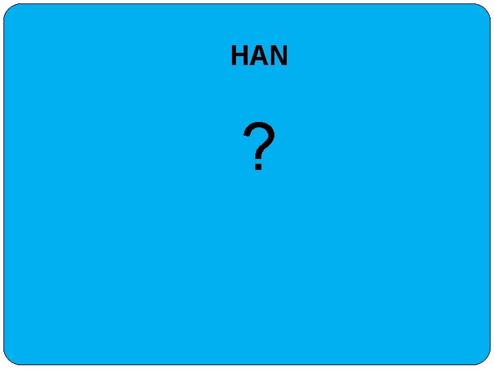 HAN ? 