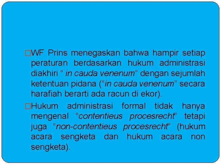 �WF Prins menegaskan bahwa hampir setiap peraturan berdasarkan hukum administrasi diakhiri “ in cauda