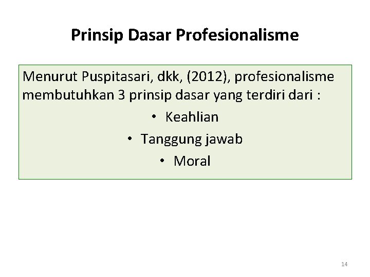 Prinsip Dasar Profesionalisme Menurut Puspitasari, dkk, (2012), profesionalisme membutuhkan 3 prinsip dasar yang terdiri