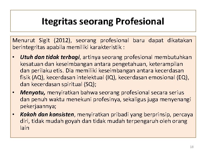 Itegritas seorang Profesional Menurut Sigit (2012), seorang profesional baru dapat dikatakan berintegritas apabila memiliki