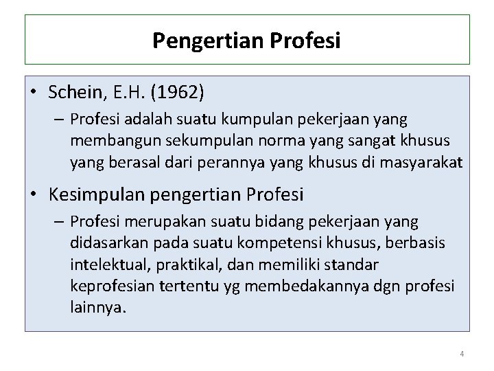 Pengertian Profesi • Schein, E. H. (1962) – Profesi adalah suatu kumpulan pekerjaan yang