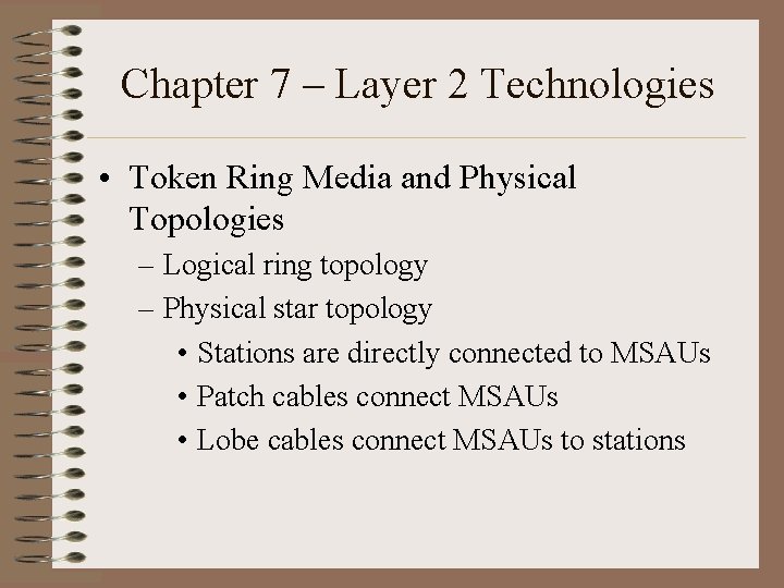 Chapter 7 – Layer 2 Technologies • Token Ring Media and Physical Topologies –