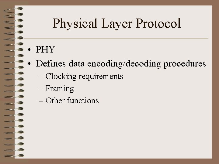 Physical Layer Protocol • PHY • Defines data encoding/decoding procedures – Clocking requirements –