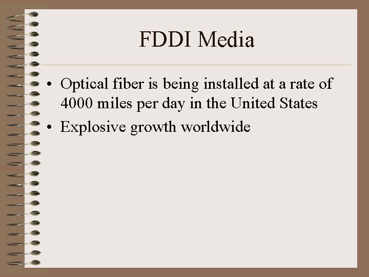 FDDI Media • Optical fiber is being installed at a rate of 4000 miles