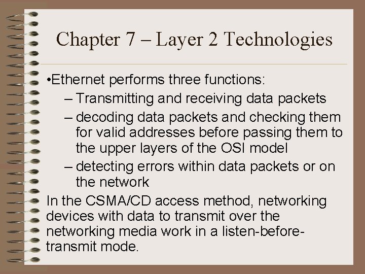 Chapter 7 – Layer 2 Technologies • Ethernet performs three functions: – Transmitting and