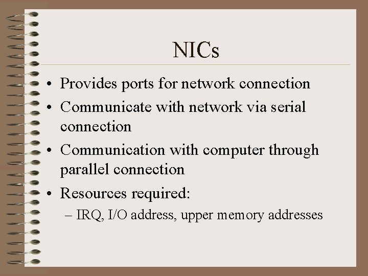 NICs • Provides ports for network connection • Communicate with network via serial connection