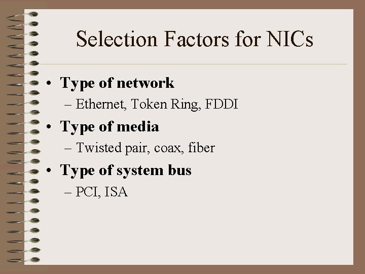 Selection Factors for NICs • Type of network – Ethernet, Token Ring, FDDI •