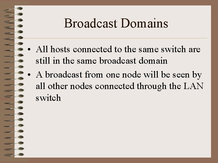 Broadcast Domains • All hosts connected to the same switch are still in the