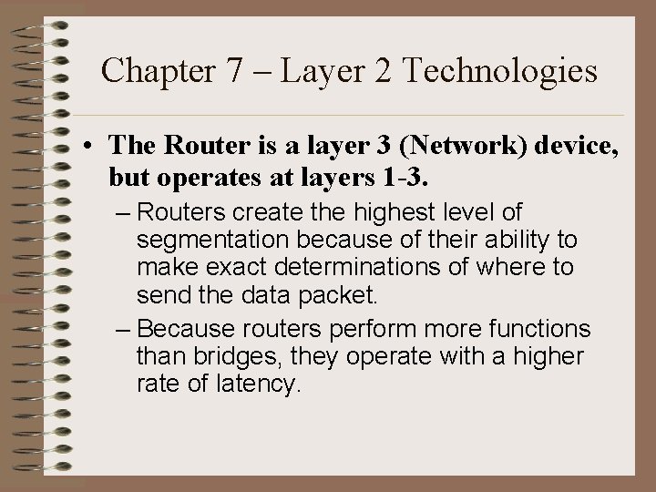 Chapter 7 – Layer 2 Technologies • The Router is a layer 3 (Network)