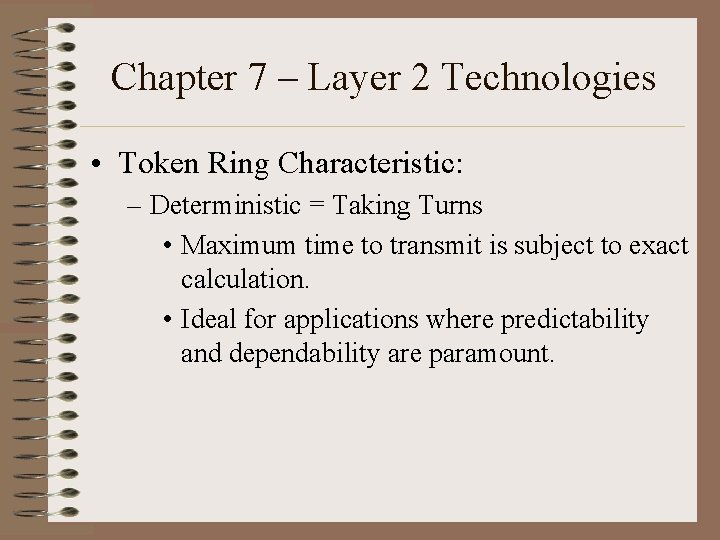 Chapter 7 – Layer 2 Technologies • Token Ring Characteristic: – Deterministic = Taking