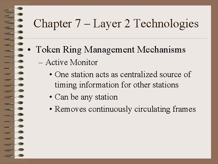 Chapter 7 – Layer 2 Technologies • Token Ring Management Mechanisms – Active Monitor