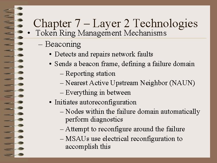Chapter 7 – Layer 2 Technologies • Token Ring Management Mechanisms – Beaconing •