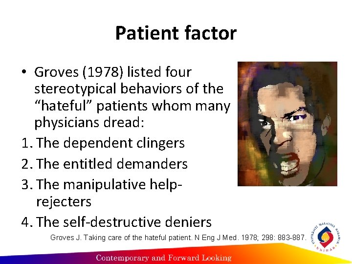 Patient factor • Groves (1978) listed four stereotypical behaviors of the “hateful” patients whom Patient factor • Groves (1978) listed four stereotypical behaviors of the “hateful” patients whom