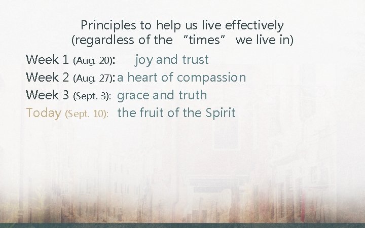 Principles to help us live effectively (regardless of the “times” we live in) Week