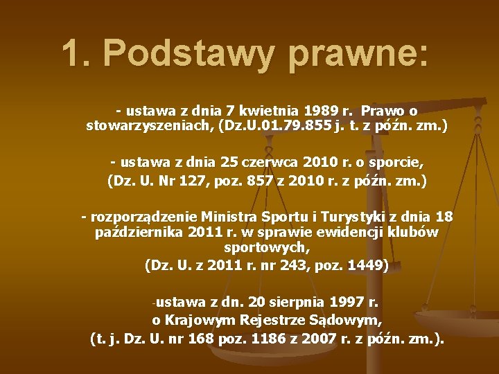 1. Podstawy prawne: - ustawa z dnia 7 kwietnia 1989 r. Prawo o stowarzyszeniach,