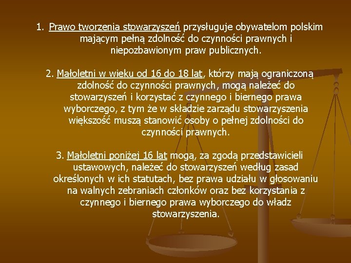 1. Prawo tworzenia stowarzyszeń przysługuje obywatelom polskim mającym pełną zdolność do czynności prawnych i