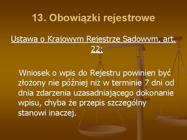 13. Obowiązki rejestrowe Ustawa o Krajowym Rejestrze Sądowym, art. 22: Wniosek o wpis do