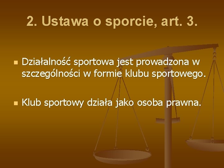 2. Ustawa o sporcie, art. 3. n n Działalność sportowa jest prowadzona w szczególności