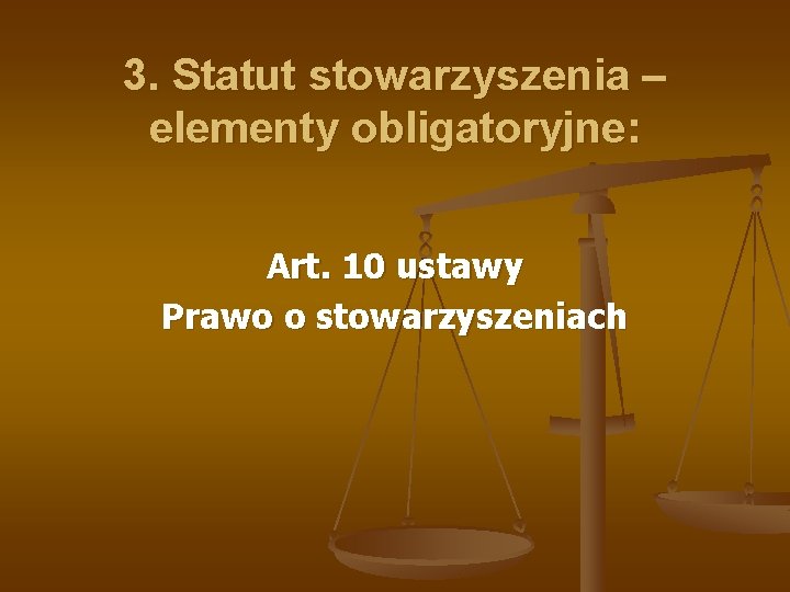 3. Statut stowarzyszenia – elementy obligatoryjne: Art. 10 ustawy Prawo o stowarzyszeniach 