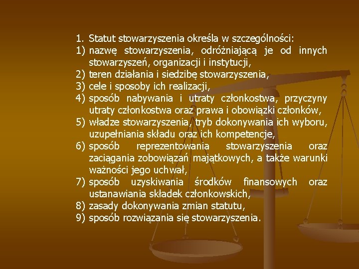 1. Statut stowarzyszenia określa w szczególności: 1) nazwę stowarzyszenia, odróżniającą je od innych stowarzyszeń,