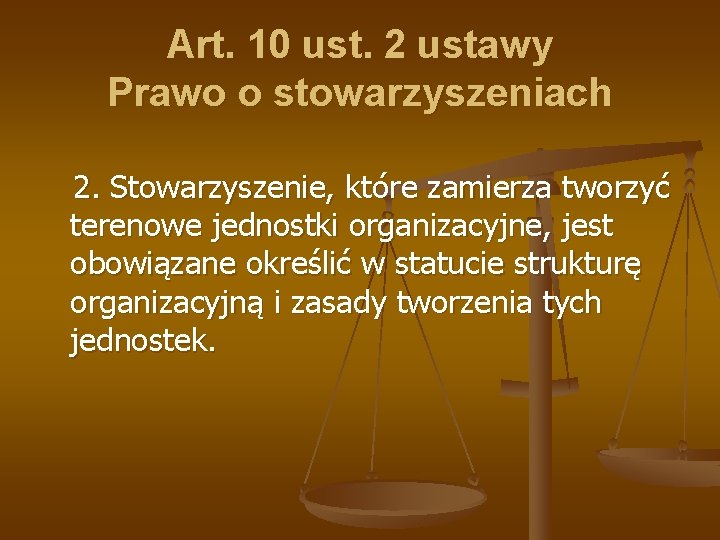 Art. 10 ust. 2 ustawy Prawo o stowarzyszeniach 2. Stowarzyszenie, które zamierza tworzyć terenowe