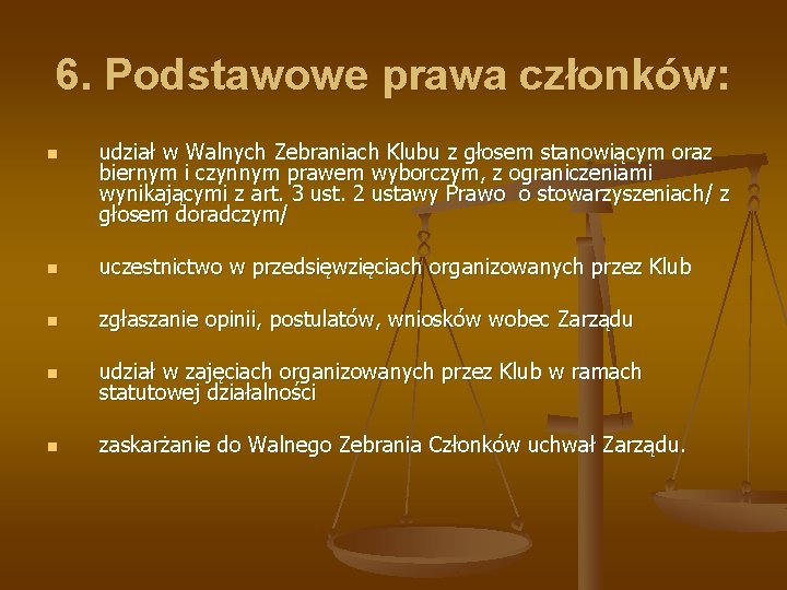 6. Podstawowe prawa członków: n udział w Walnych Zebraniach Klubu z głosem stanowiącym oraz