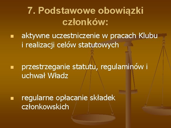 7. Podstawowe obowiązki członków: n n n aktywne uczestniczenie w pracach Klubu i realizacji