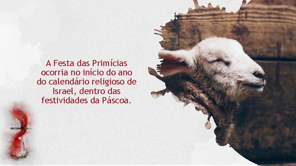 A Festa das Primícias ocorria no início do ano do calendário religioso de Israel,